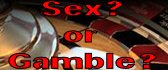 Sex or Gamble?